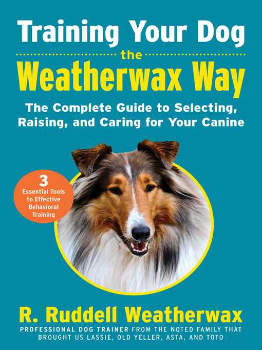 Title details for Training Your Dog the Weatherwax Way: the Complete Guide to Selecting, Raising, and Caring for Your Canine by R. Ruddell Weatherwax - Wait list